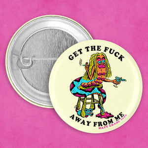 “Get the Fuck Away From Me” button